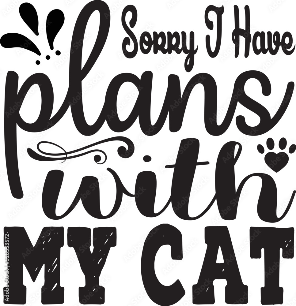 sorry i have plans with my cat sorry i have plans with my cat