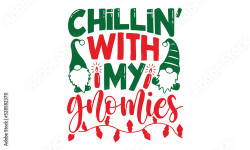Chillin’ With My Gnomies - Christmas t-shirt design, SVG Files for Cutting, Handmade calligraphy vector illustration, Hand written vector sign, EPS