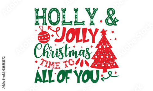 Holly & Jolly Christmas Time To All Of You - Christmas t-shirt design, Hand drawn lettering phrase, Calligraphy graphic design, SVG Files for Cutting Cricut and Silhouette photo