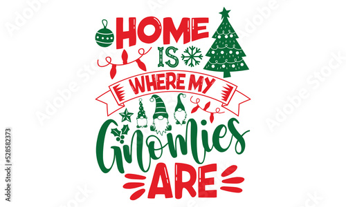 Home Is Where My Gnomies Are - Christmas t-shirt design, Hand drawn lettering phrase, Calligraphy graphic design, SVG Files for Cutting Cricut and Silhouette