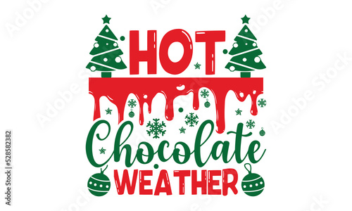 Hot Chocolate Weather - Christmas t-shirt design, Funny Quote EPS, Cut File For Cricut, Handmade calligraphy vector illustration, Hand written vector sign, SVG