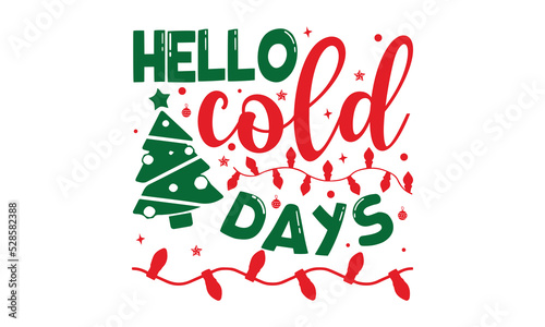 Hello Cold Days - Christmas t-shirt design, Funny Quote EPS, Cut File For Cricut, Handmade calligraphy vector illustration, Hand written vector sign, SVG
