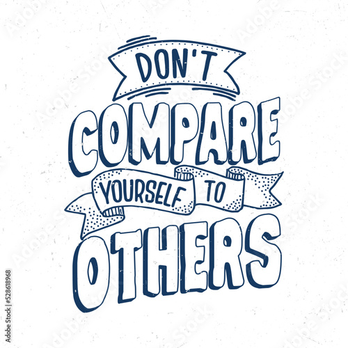 Don't compare yourself to others, Hand lettering inspirational quote t-shirt design