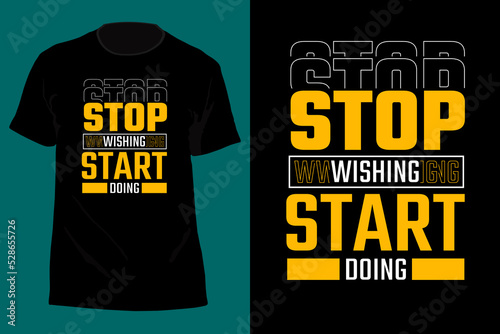 Stop Wishing Start Doing Typography T Shirt Design