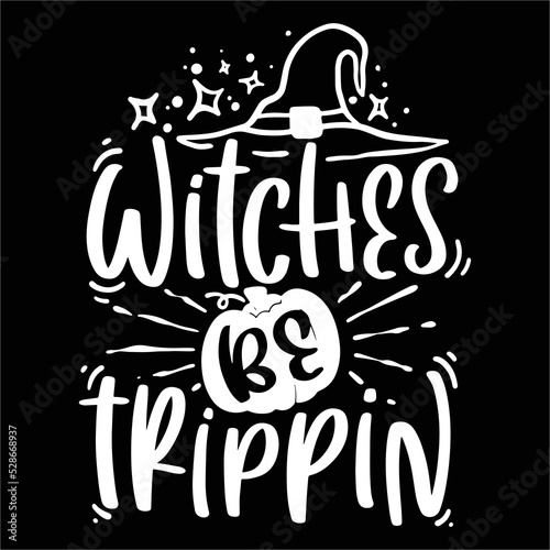 Witches be Trippin Happy Halloween shirt print template, Pumpkin Fall Witches Halloween Costume shirt design
