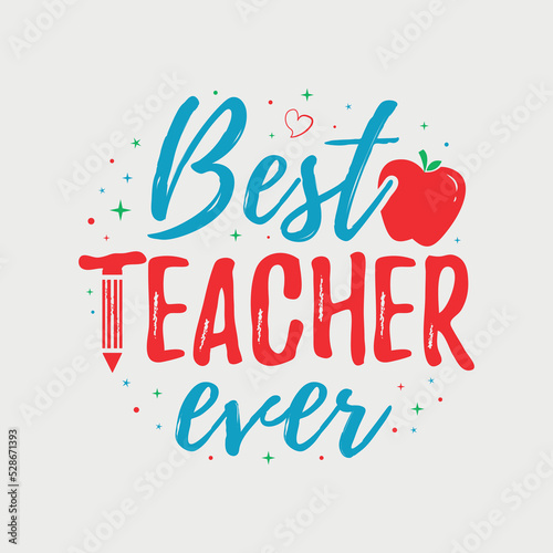 Best Teacher Ever vector illustration, hand drawn lettering with Teacher quotes, Teacher designs for t-shirt, poster, print, mug, and for card
