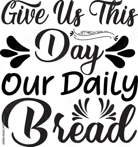 Give Us This Day Our Daily Bread