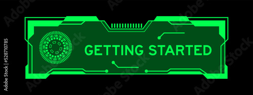 Green color of futuristic hud banner that have word getting started on user interface screen on black background