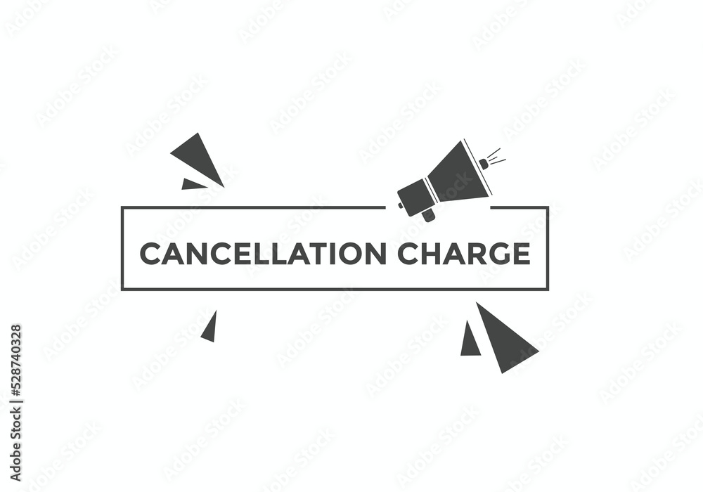 cancellation charge button. cancellation charge speech bubble. cancellation charge banner label template. Vector Illustration
cancellation charge button. cancellation charge speech bubble. cancellation charge banner label template. Vector Illustration
