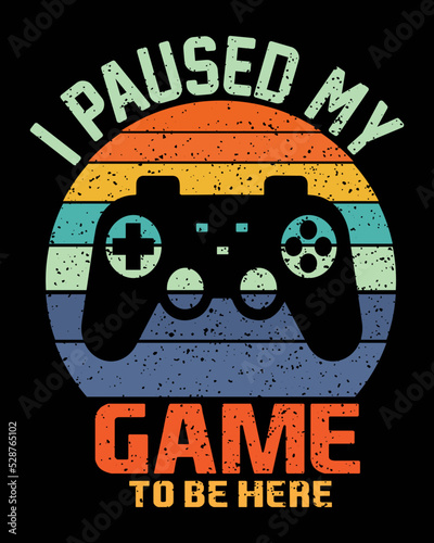 I paused my game to be here t-shirt design for video game vector.