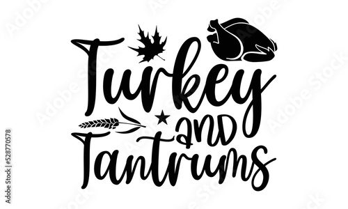 Turkey And Tantrums - Thanksgiving T-shirt Design, Handmade calligraphy vector illustration, Calligraphy graphic design, EPS, SVG Files for Cutting, bag, cups, card
