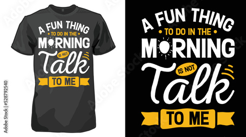 A Fun Thing To Do In the Morning Is Not Talk To Me Typography T-shirt