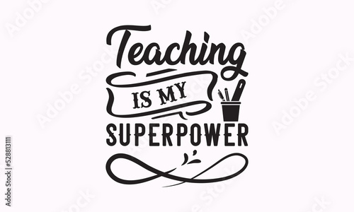 Teaching is my superpower - Teacher SVG t-shirt design, Hand drew lettering phrases, templet, Calligraphy graphic design, SVG Files for Cutting Cricut and Silhouette. Eps 10