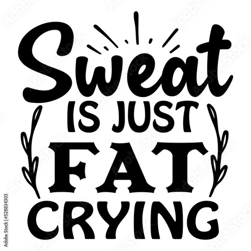 Sweat Is Just Fat Crying svg