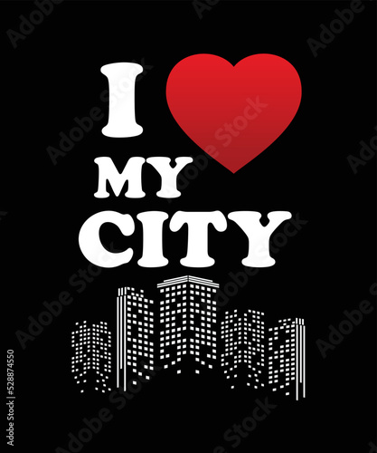 I love my city Art  T shirt design for city Lovers