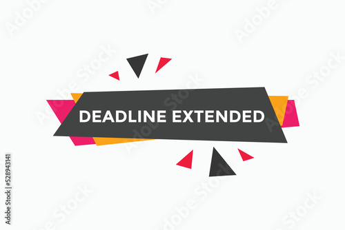 Deadline extended button. Deadline extended sign speech bubble. banner label template. Vector Illustration
