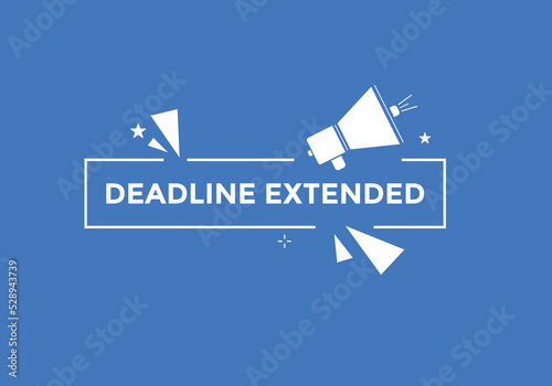 Deadline extended button. Deadline extended sign speech bubble. banner label template. Vector Illustration
