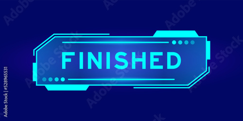 Futuristic hud banner that have word finished on user interface screen on blue background