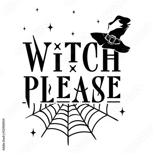 Witch please Happy Halloween shirt print template, Pumpkin Fall Witches Halloween Costume shirt design