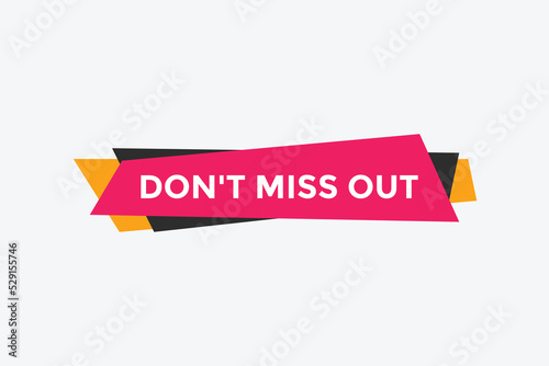 Don’t miss out button. Don’t miss out sign speech bubble. banner label template. Vector Illustration  © creativeKawsar