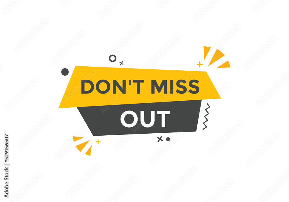 Don’t miss out button. Don’t miss out sign speech bubble. banner label template. Vector Illustration
Don’t miss out button. Don’t miss out sign speech bubble. banner label template. Vector Illustration