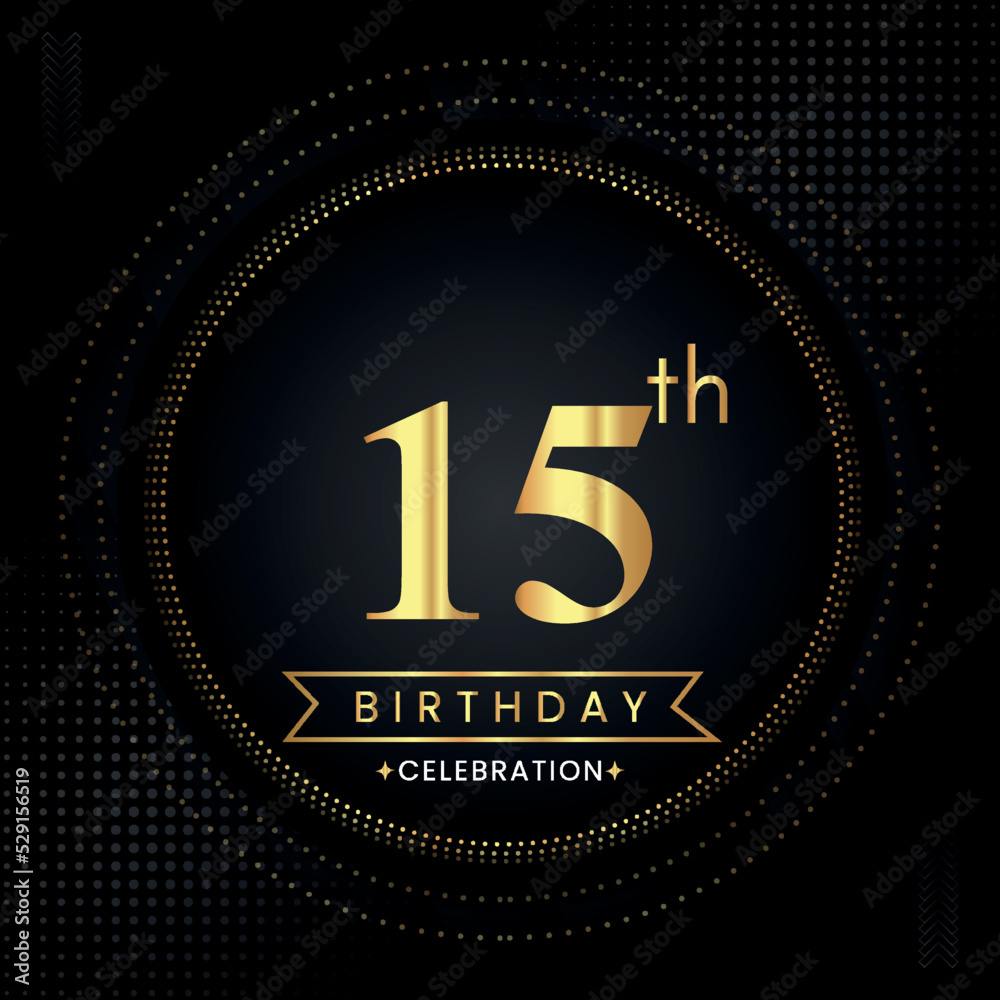 Happy 15th birthday with golden dotted circle frames on black background. Premium design for banner, poster, anniversary, birthday celebrations, birthday card, greetings card, ceremony. Happy 15th birthday with golden dotted circle frames on black background. Premium design for banner, poster, anniversary, birthday celebrations, birthday card, greetings card, ceremony.