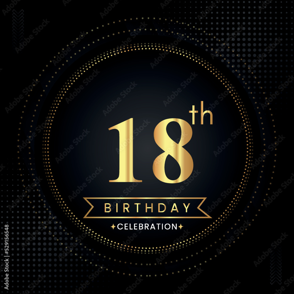 Happy 18th birthday with golden dotted circle frames on black background. Premium design for banner, poster, anniversary, birthday celebrations, birthday card, greetings card, ceremony. Happy 18th birthday with golden dotted circle frames on black background. Premium design for banner, poster, anniversary, birthday celebrations, birthday card, greetings card, ceremony.