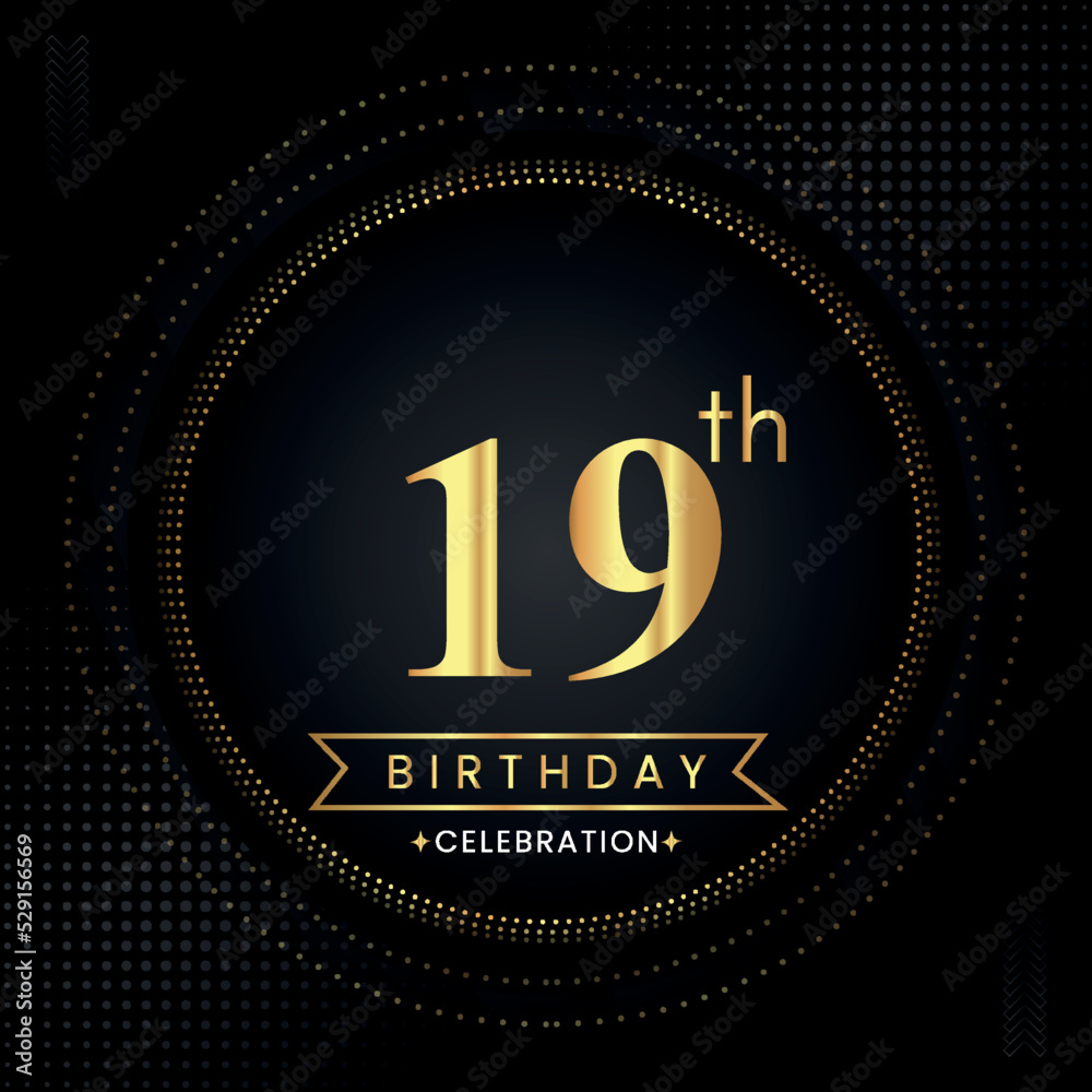 Happy 19th birthday with golden dotted circle frames on black background. Premium design for banner, poster, anniversary, birthday celebrations, birthday card, greetings card, ceremony. Happy 19th birthday with golden dotted circle frames on black background. Premium design for banner, poster, anniversary, birthday celebrations, birthday card, greetings card, ceremony.