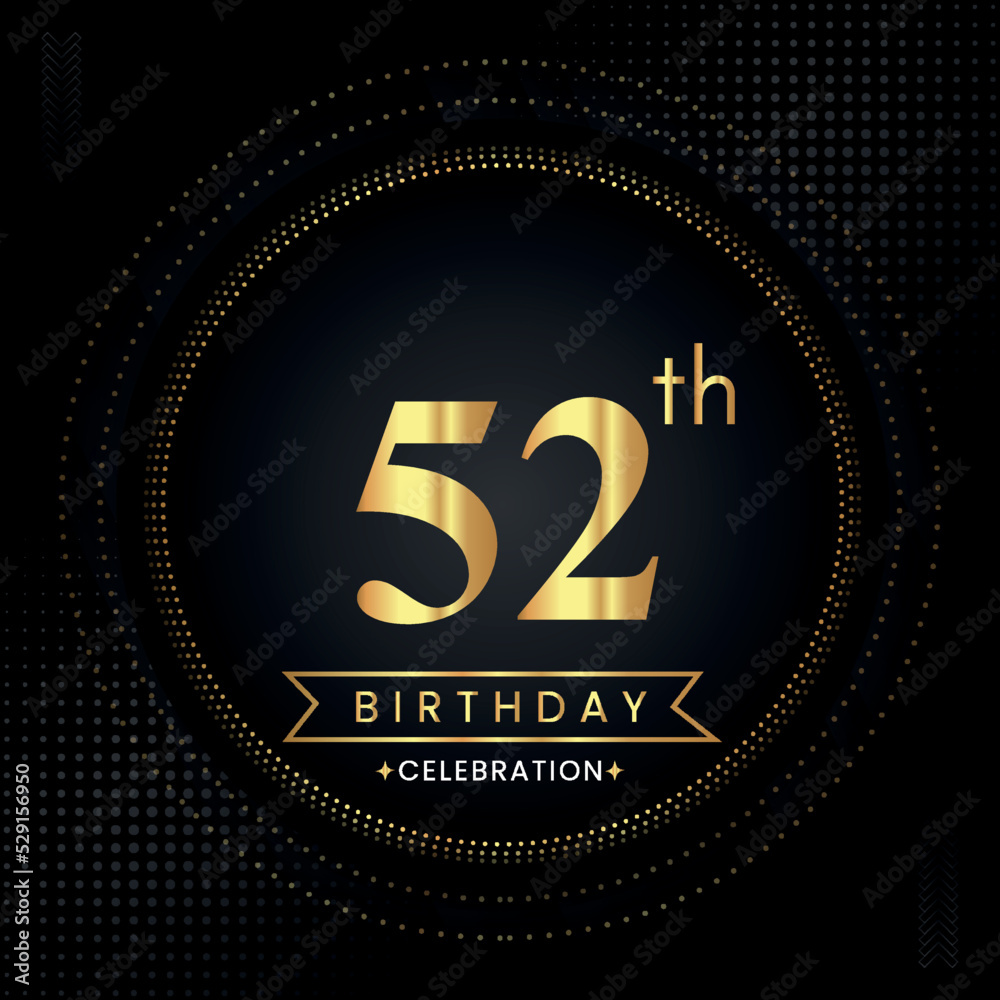 Happy 52th birthday with golden dotted circle frames on black background. Premium design for banner, poster, anniversary, birthday celebrations, birthday card, greetings card, ceremony. Happy 52th birthday with golden dotted circle frames on black background. Premium design for banner, poster, anniversary, birthday celebrations, birthday card, greetings card, ceremony.