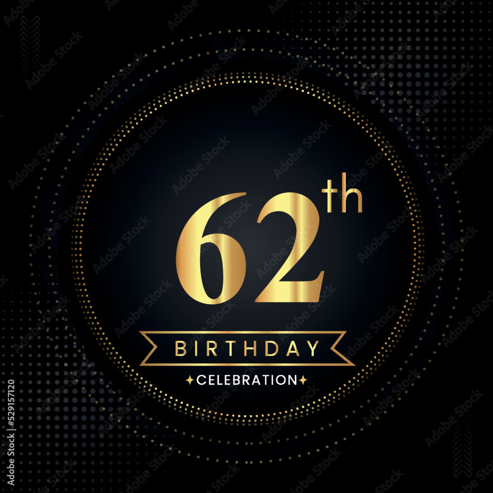 Happy 62th birthday with golden dotted circle frames on black background. Premium design for banner, poster, anniversary, birthday celebrations, birthday card, greetings card, ceremony. Happy 62th birthday with golden dotted circle frames on black background. Premium design for banner, poster, anniversary, birthday celebrations, birthday card, greetings card, ceremony.