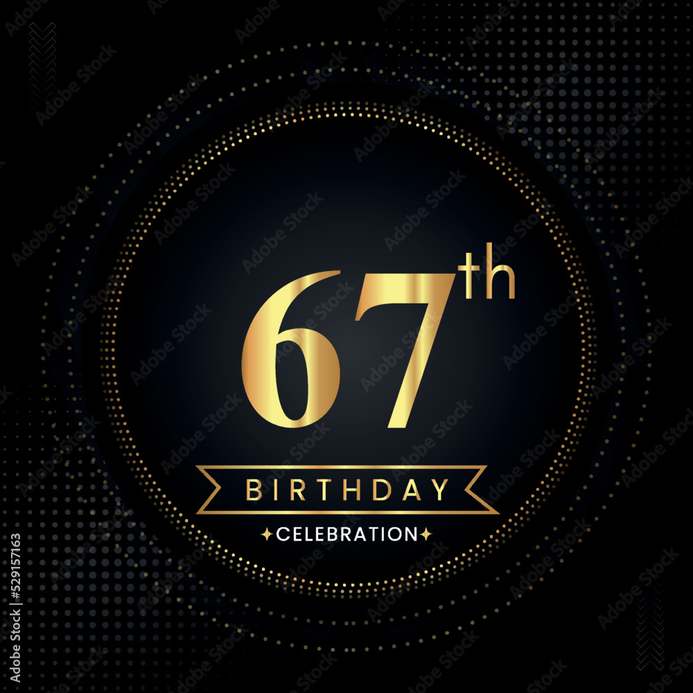 Happy 67th birthday with golden dotted circle frames on black background. Premium design for banner, poster, anniversary, birthday celebrations, birthday card, greetings card, ceremony. Happy 67th birthday with golden dotted circle frames on black background. Premium design for banner, poster, anniversary, birthday celebrations, birthday card, greetings card, ceremony.