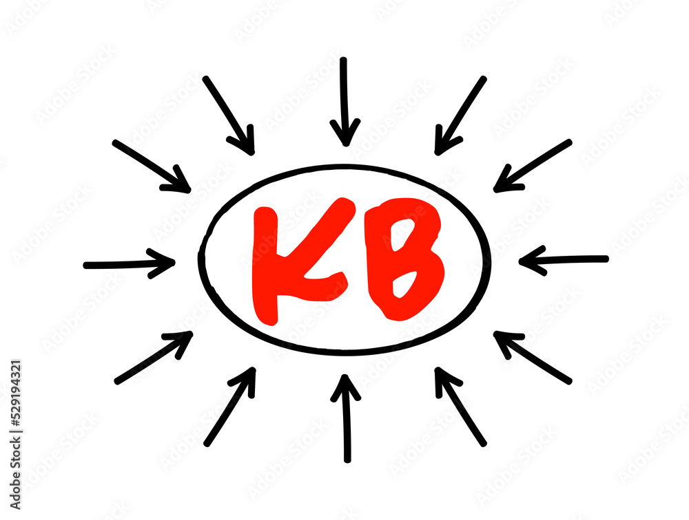 KB - Knowledge Base is a technology used to store complex structured and unstructured information used by a computer system, acronym concept with arrows KB - Knowledge Base is a technology used to store complex structured and unstructured information used by a computer system, acronym concept with arrows
