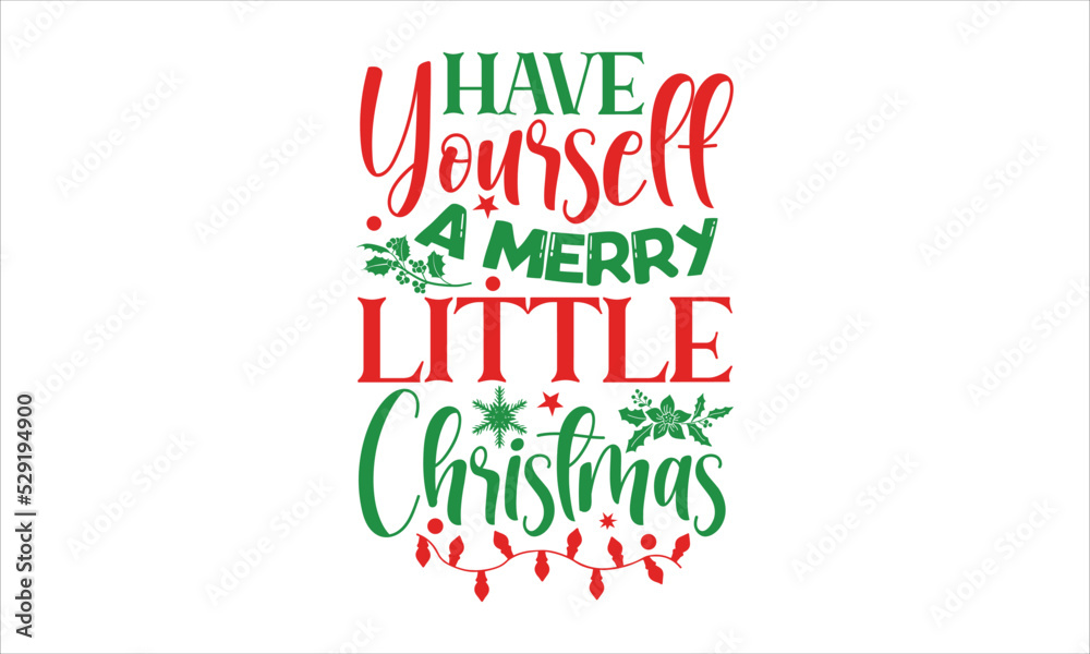 Have yourself a merry little Christmas- Christmas T-shirt Design, lettering poster quotes, inspiration lettering typography design, handwritten lettering phrase, svg, eps