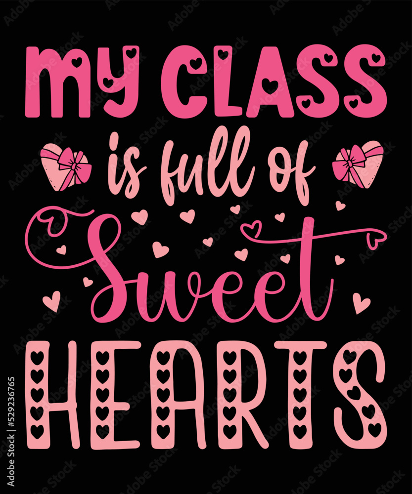My class is full of sweet hearts, Vector Artwork, T-shirt Design Idea, Typography Design, Artwork 