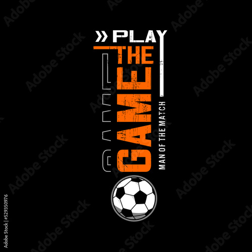 play the game football sport, typography graphic design, for t-shirt prints,
