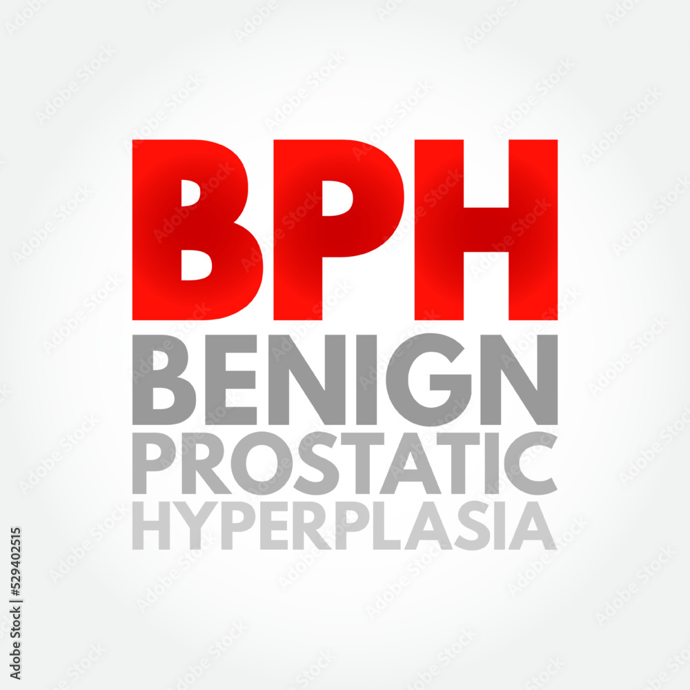 BPH Benign Prostatic Hyperplasia - condition in men in which the prostate gland is enlarged and not cancerous, acronym text concept background BPH Benign Prostatic Hyperplasia - condition in men in which the prostate gland is enlarged and not cancerous, acronym text concept background