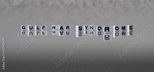 Photography gulf war syndrome word or concept represented by black and white letter cubes on