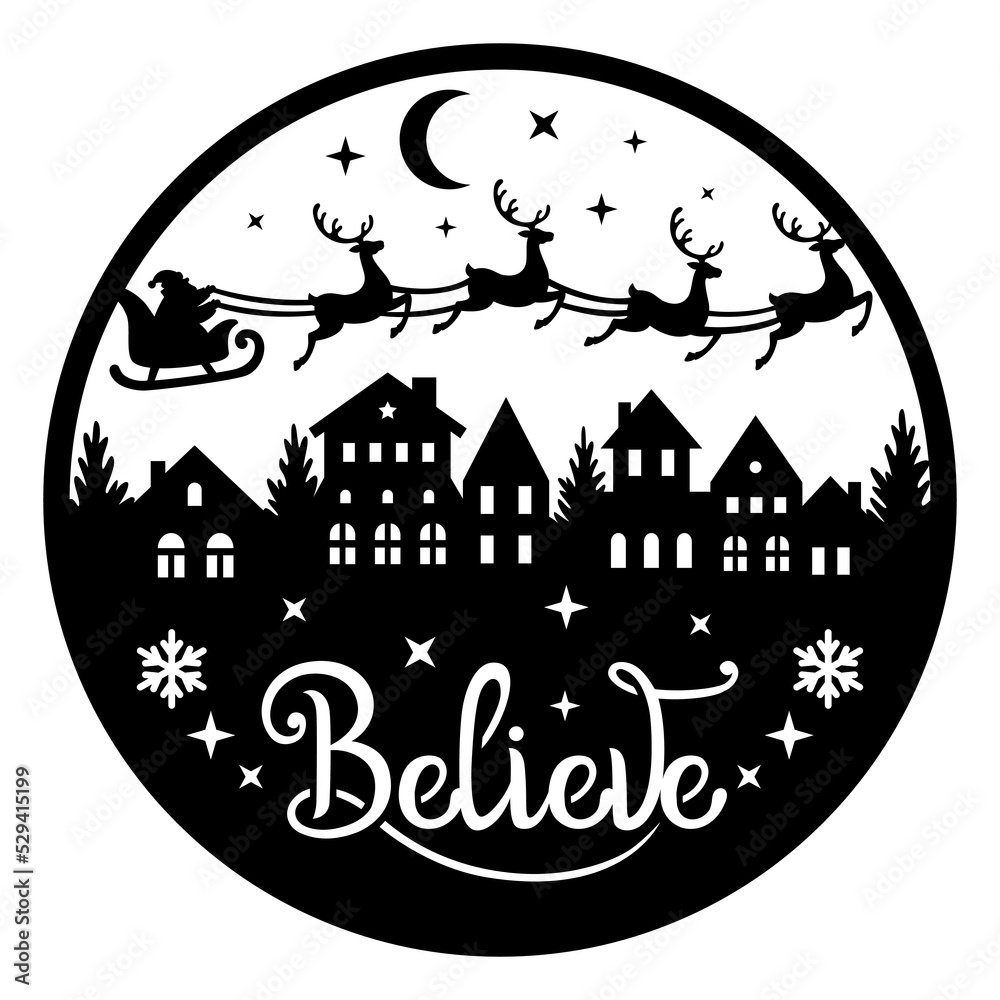 Believe. Vector round door sign. Santa Claus flies in a sleigh with reindeer over the city. Template for laser or paper cutting. Isolated on white background.