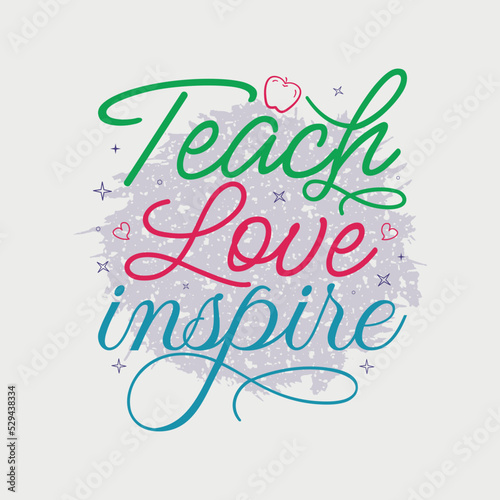 Teach Love Inspire vector illustration, hand drawn lettering with Fall quotes, Fall designs for t shirt, poster, print, mug, and for card