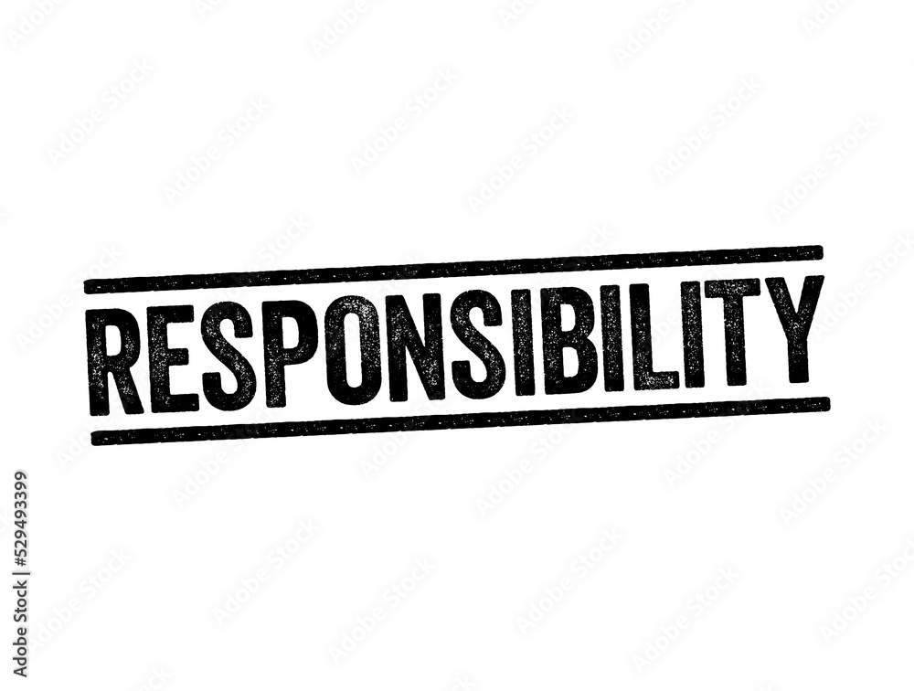 Responsibility - the state or fact of having a duty to deal with something or of having control over someone, text stamp concept background Responsibility - the state or fact of having a duty to deal with something or of having control over someone, text stamp concept background