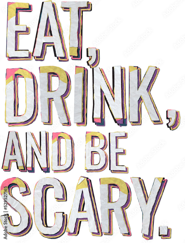 Typographic design with a grungy paper craft look, saying Eat, drink and be scary