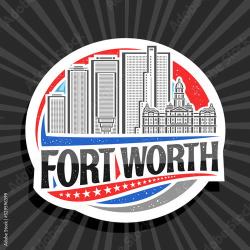 Vector logo for Fort Worth, white decorative label with illustration of urban texas city scape on day sky background, art design refrigerator magnet with unique lettering for black words fort worth