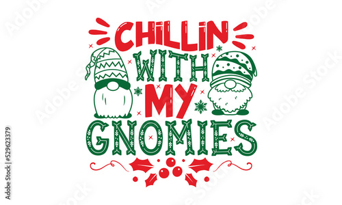 Chillin With My Gnomies - Christmas T-shirt Design, Hand drawn lettering phrase, Calligraphy graphic design, EPS, SVG Files for Cutting, card, flyer