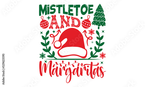 Mistletoe And Margaritas - Christmas T-shirt Design, Handmade calligraphy vector illustration, Calligraphy graphic design, EPS, SVG Files for Cutting, bag, cups, card