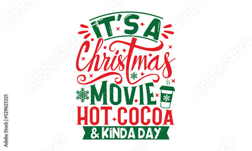 It's A Christmas Movie Hot Cocoa & Kinda Day - Christmas T-shirt Design, Handmade calligraphy vector illustration, Calligraphy graphic design, EPS, SVG Files for Cutting, bag, cups, card