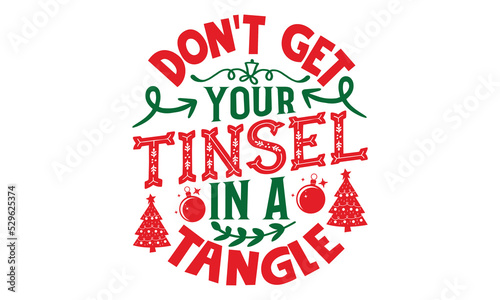 Don't Get Your Tinsel In A Tangle - Christmas T-shirt Design, Handmade calligraphy vector illustration, Calligraphy graphic design, EPS, SVG Files for Cutting, bag, cups, card