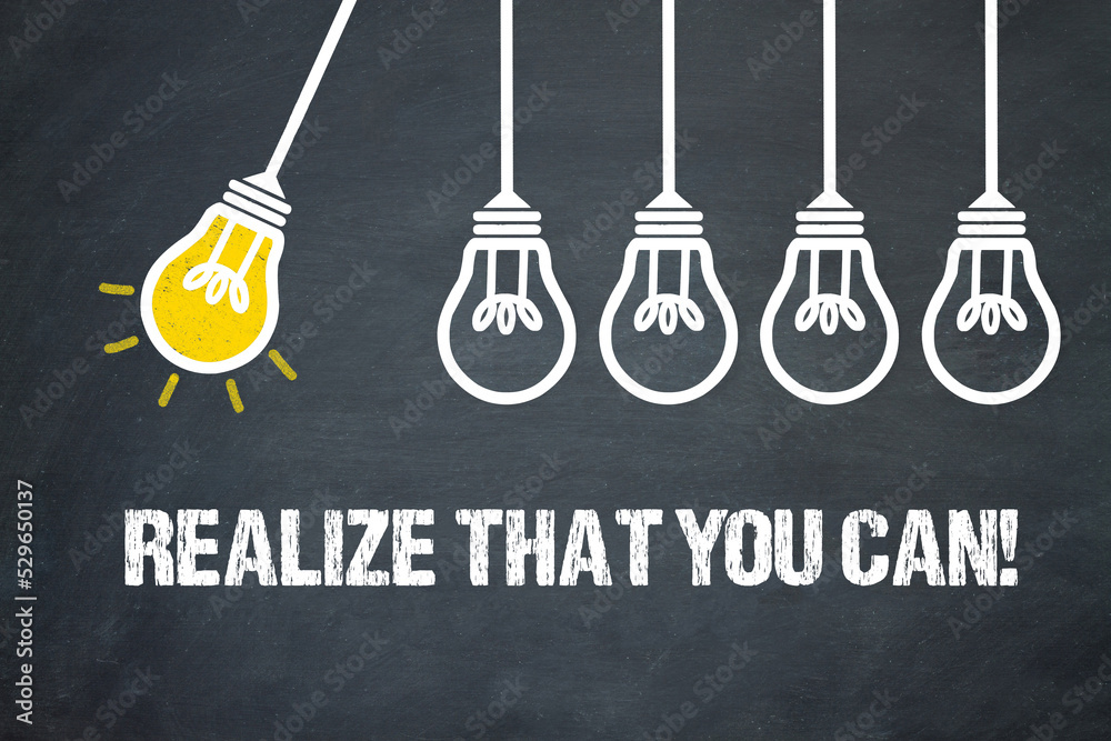 Fototapeta premium realize that you can! 