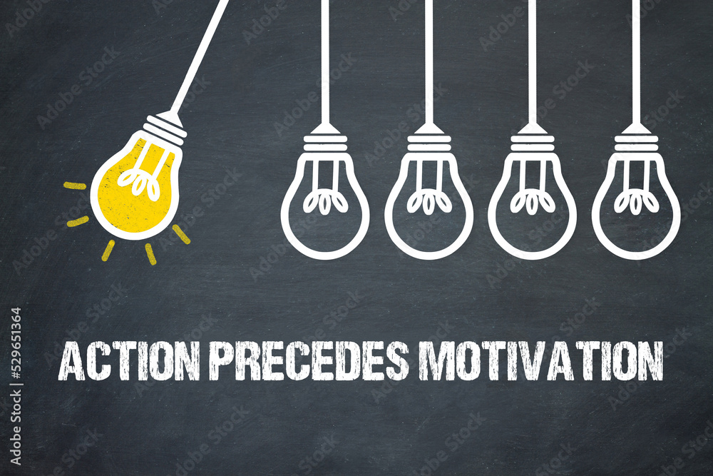 Fototapeta premium action precedes motivation