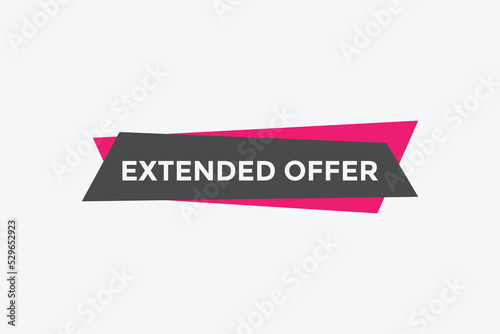 Extended offer button. Extended offer sign speech bubble. Web banner label template. Vector Illustration
