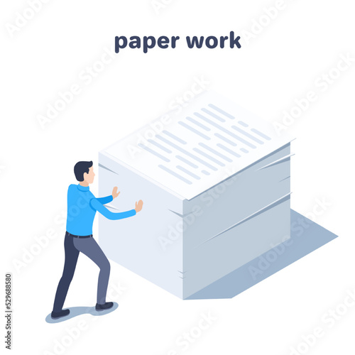 isometric vector illustration on a white background, a man in business clothes pushes a huge stack of paper documents, paper work